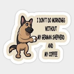 German Shepherd Breed Mornings Without Coffee And Dog Sticker